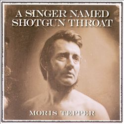 baixar álbum Moris Tepper - A Singer Named Shotgun Throat