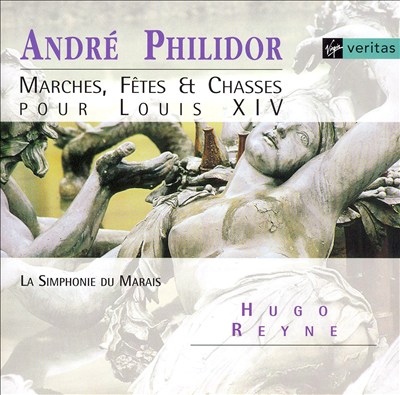 André Philidor: Marches, Fêtes et Chasses pour Louis XIV