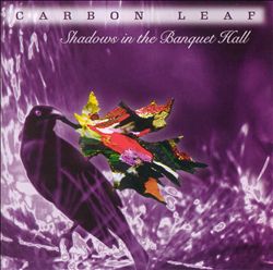 last ned album Carbon Leaf - Shadows in the Banquet Hall