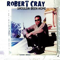 descargar álbum Robert Cray - Shoulda Been Home