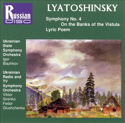 Lyatoshinsky: Symphony No. 4; On the Banks of the Vistula; Lyric Poem