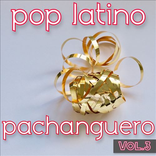 Pop Latino Pachanguero, Vol. 3