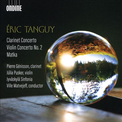 Éric Tanguy: Clarinet Concerto; Violin Concerto No. 2; Matka