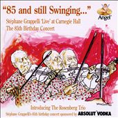 85 & Still Swinging...Stephane Grappelli "Live" at Carnegie Hall: The 85th Birthday Con