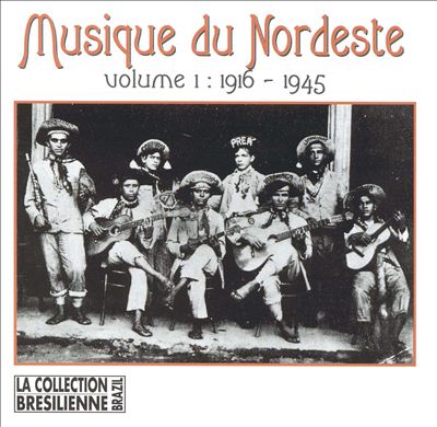 Musique du Nordeste, Vol. 1: 1916-1945