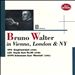 Bruno Walter in Vienna, London & NY