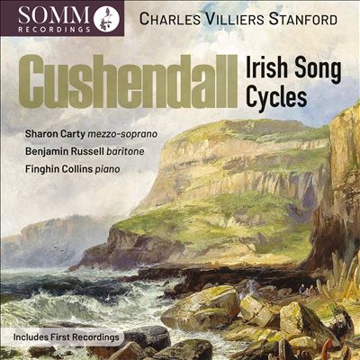 Charles Villiers Stanford: Cushendall - Irish Song Cycles