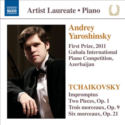 Tchaikovsky: Impromptus; Two Pieces, Op. 1; Trois Morceaux, Op. 9; Six Morceaux, Op. 21
