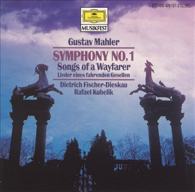 Gustav Mahler: Symphony No. 1; Songs of a Wayfarer