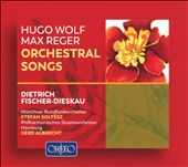 Hugo Wolf, Max Reger: Orchestral Songs