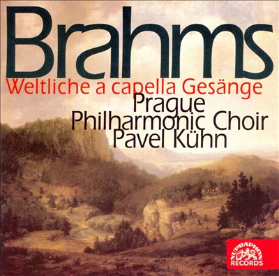 Brahms: Weltliche acapella Gesänge