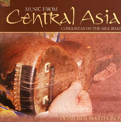 Music from Central Asia Uzbekistan on the Silk Road