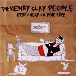 lataa albumi The Henry Clay People - For Cheap Or For Free