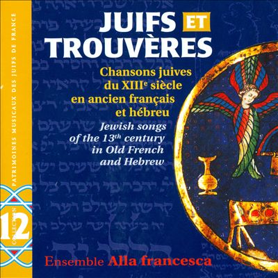 Juifs et trouvères: Chansons juives du XIIe siècle an ancien français et hébreu