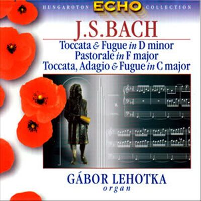Bach: Toccata & Fugue; Pastorale; Toccata, Adagio & Fugue