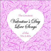 The Greatest Valentine's Day Love Songs of the 70's & 80's