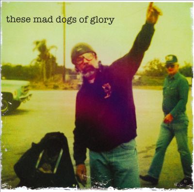 These Mad Dogs of Glory