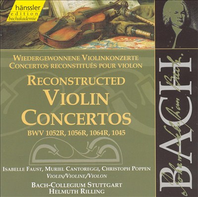 Bach: Reconstructed Violin Concertos BWV 1052R, 1056R, 1064R, 1045