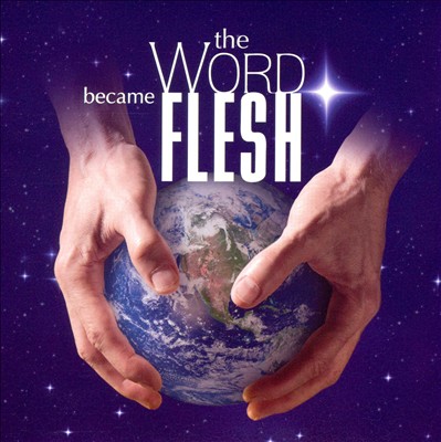 The Word Became Flesh, for narrator, chorus & orchestra
