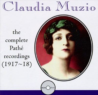 Claudia Muzio: Complete Pathé Recordings (1917-18)
