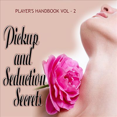 Advanced Pickup and Seduction Secrets, Vol. 2