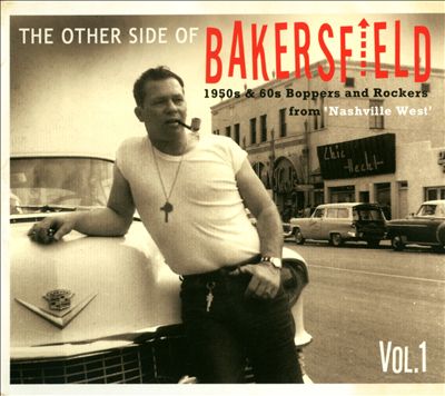 The Other Side of Bakersfield, Vol. 1: 1950s & 60s Boppers and Rockers From "Nashville West"