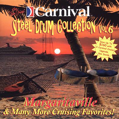 Carnival Steel Drum Collection: Margaritaville and Many More Cruising, Vol. 6