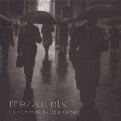 Mezzotints: Chamber Music by Ståle Kleiberg