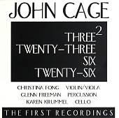 John Cage: Three2; Twenty-Three; Six; Twenty-Six