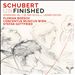 Schubert (Un)finished: Symphony No. 7 in B-flat Major, D 759; Lieder with orchestra