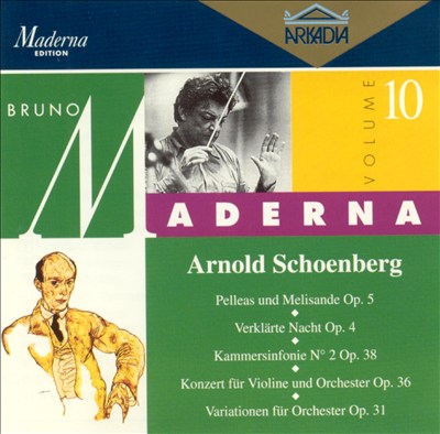 Arnold Schoenberg: Pelleas und Melisand, Op. 5; Verklärte Nacht, Op. 4; etc.