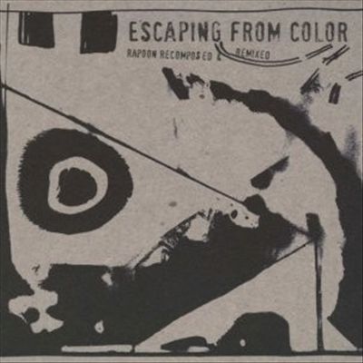 Escaping From Color (Rapoon Recomposed & Remixed)