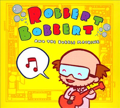 Robbert Bobbert & The Bubble Machine