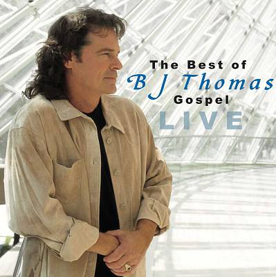 The Best of B.J. Thomas Gospel: Live