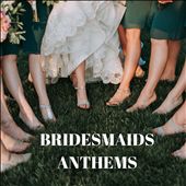 Bridesmaids Anthems
