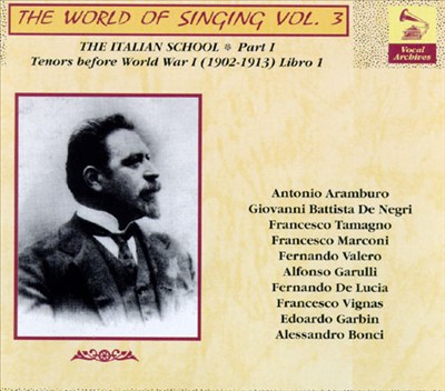 The World of Singing Vol. 3: The Italian School Tenors Before World War I (1912-1913)