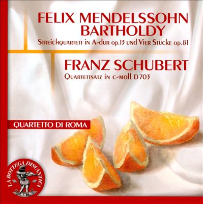 Mendelssohn: Streichquartett, Op. 13; Vier Stücke, Op. 81; Schubert: Quartettsatz, D. 703