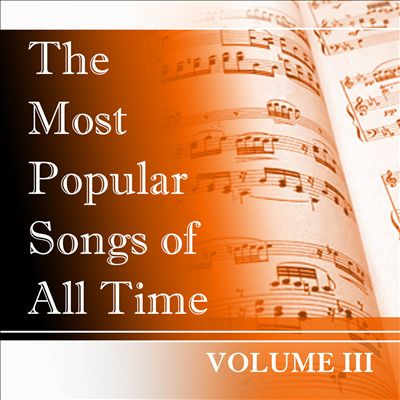The Most Popular Songs of All Time, Vol. 3