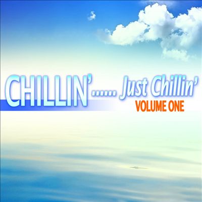 Chillin'...Just Chillin', Vol. 1