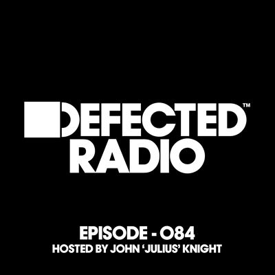 Defected Radio: Episode 084, Hosted By John ‘Julius’ Knight
