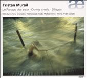 Tristan Murail: Le Partage des eaux; Contes cruels; Sillages