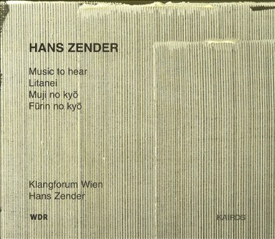 Hans Zender: Music to hear; Litanei; Muji no kyo