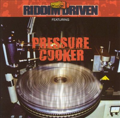 Riddim Driven:  Pressure Cooker