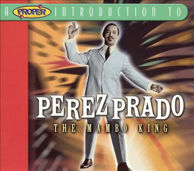 A Proper Introduction to Perez Prado: The Mambo King