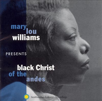 Mary Lou Williams Presents Black Christ of the Andes