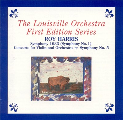 Roy Harris: Symphony 1933; Concerto for Violin and Orchestra; Symphony No. 5