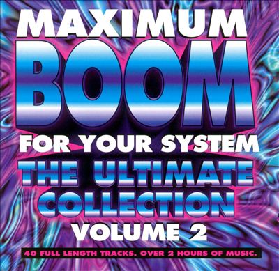 Maximum Boom for Your System, Vol. 2: Ultimate Collection