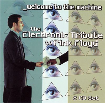 Welcome to the Machine: The Electronic Tribute to Pink Floyd