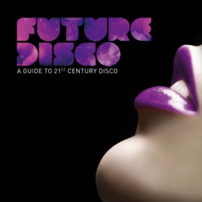 Future Disco: A Guide to 21st Century Disco