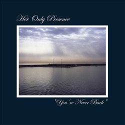 lataa albumi Her Only Presence - Youre Never Back